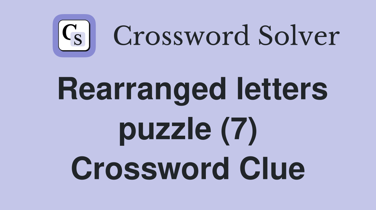 rearranged-letters-puzzle-7-crossword-clue-answers-crossword-solver